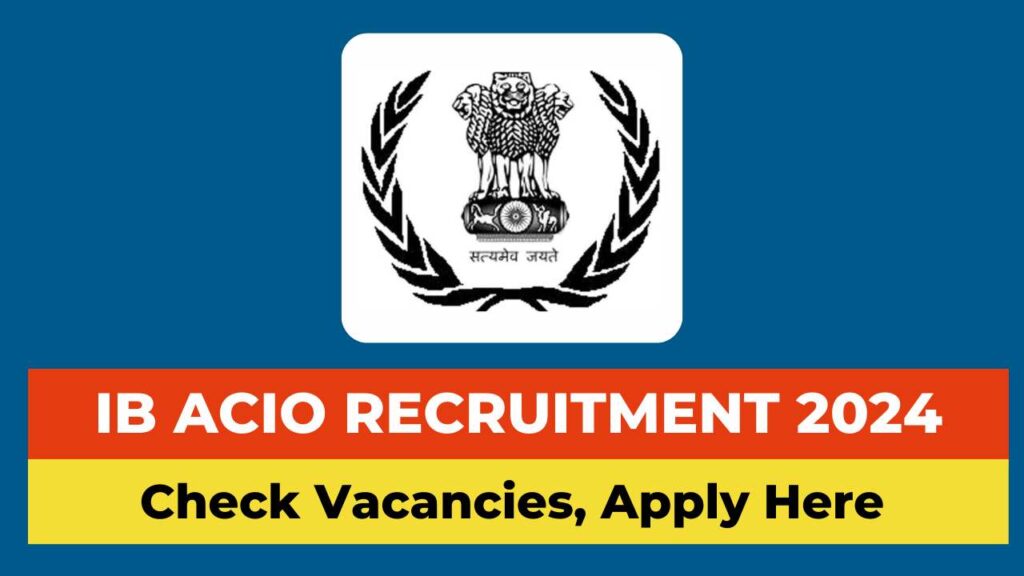 IB ACIO Recruitment 2024 Notification, Apply Online, Check Vacancies